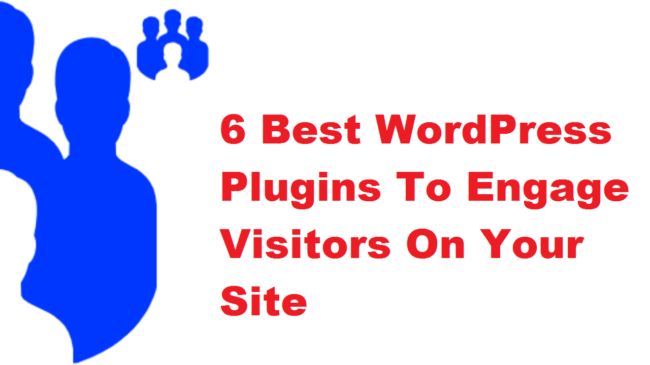 6 Best WordPress Plugins To Engage Visitors On Your Site